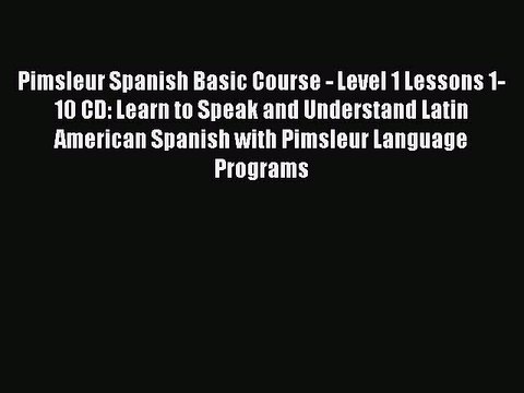 Download Pimsleur Spanish Basic Course - Level 1 Lessons 1-10 CD: Learn to Speak and Understand