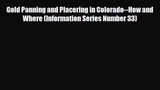 PDF Gold Panning and Placering in Colorado--How and Where (Information Series Number 33) Free