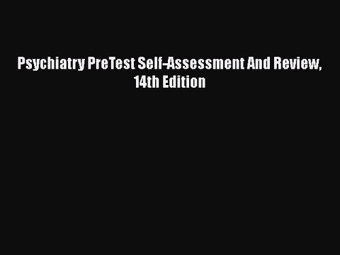 [PDF] Psychiatry PreTest Self-Assessment And Review 14th Edition Download Full Ebook