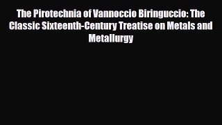 PDF The Pirotechnia of Vannoccio Biringuccio: The Classic Sixteenth-Century Treatise on Metals