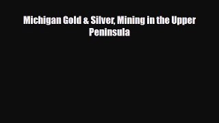 PDF Michigan Gold & Silver Mining in the Upper Peninsula Free Books