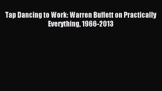 Read Tap Dancing to Work: Warren Buffett on Practically Everything 1966-2013 PDF Free