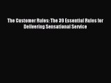 Read The Customer Rules: The 39 Essential Rules for Delivering Sensational Service Ebook Free