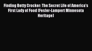 Read Finding Betty Crocker: The Secret Life of America’s First Lady of Food (Fesler-Lampert