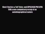 Read Short Stories & Tall Tales: and APOLOGIA PRO VITA SUA a non-compulsory essay of an autobiographical