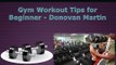 Gym Workout Tips for Beginner - Donovan Martin from Detroit Michigan