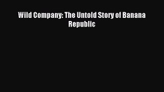 Read Wild Company: The Untold Story of Banana Republic Ebook Free