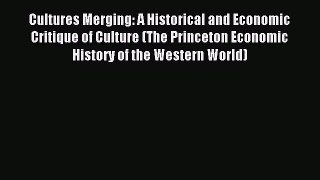 Read Cultures Merging: A Historical and Economic Critique of Culture (The Princeton Economic