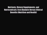 Read Nutrients Dietary Supplements and Nutriceuticals: Cost Analysis Versus Clinical Benefits