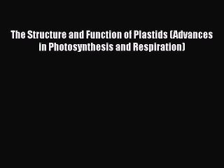 Read The Structure and Function of Plastids (Advances in Photosynthesis and Respiration) PDF