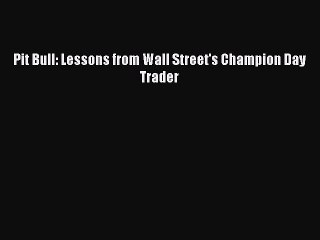 Download Pit Bull: Lessons from Wall Street's Champion Day Trader PDF Online