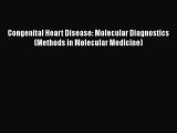 Read Congenital Heart Disease: Molecular Diagnostics (Methods in Molecular Medicine) Ebook