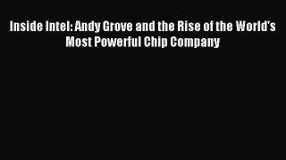Read Inside Intel: Andy Grove and the Rise of the World's Most Powerful Chip Company PDF Online