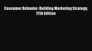 Download Consumer Behavior: Building Marketing Strategy 12th Edition PDF Free