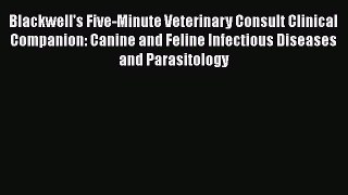 Read Blackwell's Five-Minute Veterinary Consult Clinical Companion: Canine and Feline Infectious