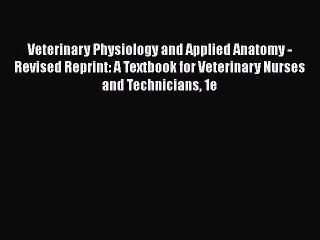 Read Veterinary Physiology and Applied Anatomy - Revised Reprint: A Textbook for Veterinary