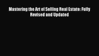 Read Mastering the Art of Selling Real Estate: Fully Revised and Updated Ebook Free