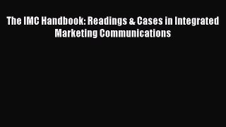 Read The IMC Handbook: Readings & Cases in Integrated Marketing Communications Ebook Free