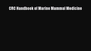 Read CRC Handbook of Marine Mammal Medicine Ebook Free