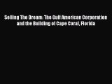 Read Selling The Dream: The Gulf American Corporation and the Building of Cape Coral Florida