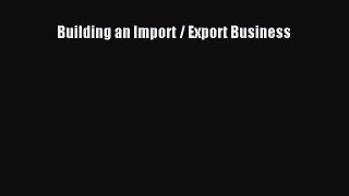 Read Building an Import / Export Business Ebook Free
