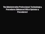 Read The Administrative Professional: Technology & Procedures (Advanced Office Systems & Procedures)