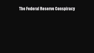Read The Federal Reserve Conspiracy Ebook Free