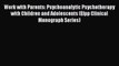 Read Work with Parents: Psychoanalytic Psychotherapy with Children and Adolescents (Efpp Clinical