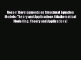 Read Recent Developments on Structural Equation Models: Theory and Applications (Mathematical