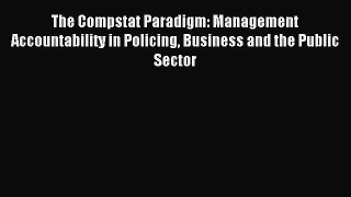 Read The Compstat Paradigm: Management Accountability in Policing Business and the Public Sector