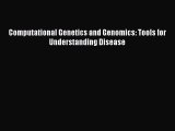 Read Computational Genetics and Genomics: Tools for Understanding Disease Ebook Free