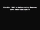 Read Warships : WWII to the Present Day : Features Seven Views of Each Vessel PDF Free