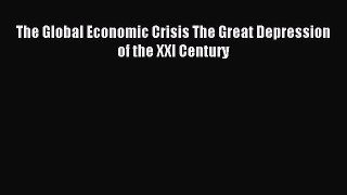 Read The Global Economic Crisis The Great Depression of the XXI Century Ebook Online