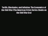 Download Tariffs Blockades and Inflation: The Economics of the Civil War (The American Crisis