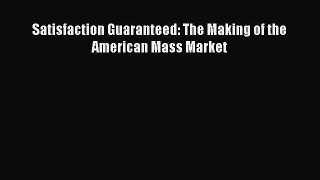 Read Satisfaction Guaranteed: The Making of the American Mass Market PDF Free