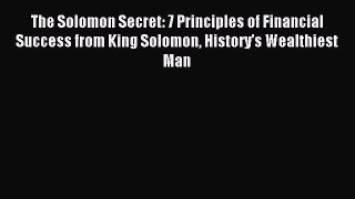 Read The Solomon Secret: 7 Principles of Financial Success from King Solomon History's Wealthiest