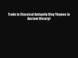 Read Trade in Classical Antiquity (Key Themes in Ancient History) Ebook Free