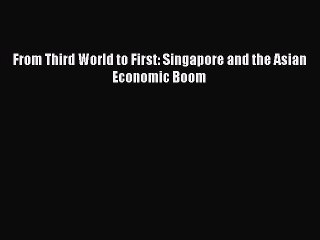 Read From Third World to First: Singapore and the Asian Economic Boom Ebook Free