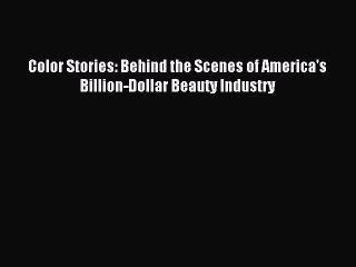 Read Color Stories: Behind the Scenes of America's Billion-Dollar Beauty Industry PDF Free