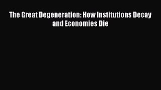 Read The Great Degeneration: How Institutions Decay and Economies Die Ebook Free