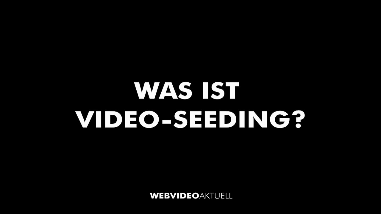 WEBVIDEOAKTUELL - WAS IST VIDEO SEEDING?