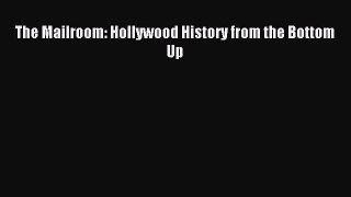 Read The Mailroom: Hollywood History from the Bottom Up Ebook Free