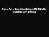 Read How to Fail at Almost Everything and Still Win Big: Kind of the Story of My Life Ebook