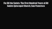 PDF For All the Saints: The First Hundred Years of All Saints Episcopal Church San Francisco