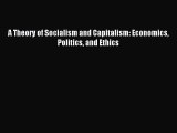 Read A Theory of Socialism and Capitalism: Economics Politics and Ethics PDF Free