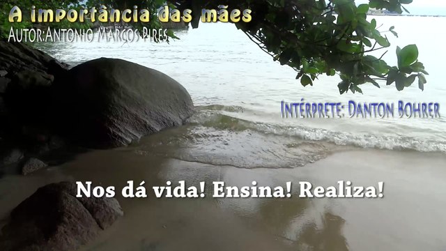 A IMPORTÂNCIA DAS MÃES (MENSAGEM) - DANTON BOHRER - AUTOR ANTONIO MARCOS PIRES