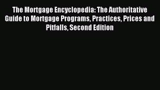 Read The Mortgage Encyclopedia: The Authoritative Guide to Mortgage Programs Practices Prices