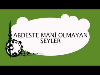 Abdeste Mani Olmayan Şeyler - Sorularla İslamiyet