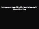 Download Encountering Jesus: 20 Guided Meditations on His Life and Teaching [PDF] Online