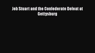 Download Jeb Stuart and the Confederate Defeat at Gettysburg Free Books
